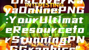 "Discover Kaya Online PNG: Your Ultimate Resource for Stunning PNG Graphics"