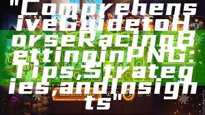 "Comprehensive Guide to Horse Racing Betting in PNG: Tips, Strategies, and Insights"