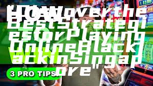 "Discover the Best Strategies for Playing Online Blackjack in Singapore"