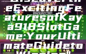 "Discover the Exciting Features of Kaya918 Slot Game: Your Ultimate Guide to Winning"