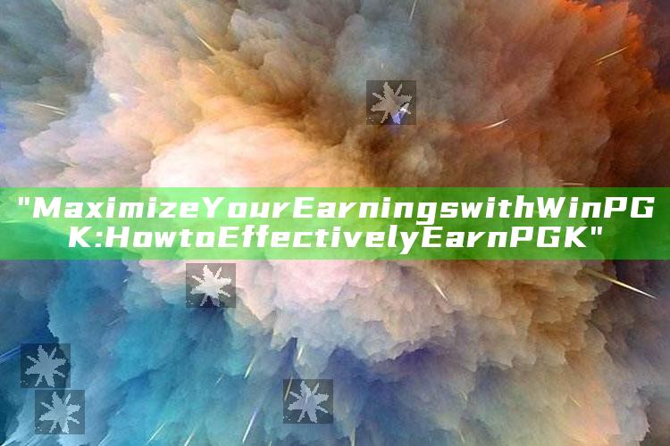 "Maximize Your Earnings with WinPGK: How to Effectively Earn PGK"