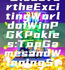 "Discover the Exciting World of WinPGK Pokies: Top Games and Winning Strategies"