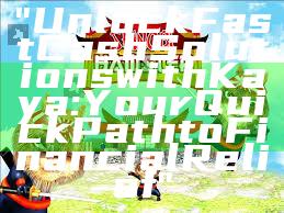 "Unlock Fast Cash Solutions with Kaya: Your Quick Path to Financial Relief"