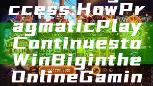"Unlocking Success: How Pragmatic Play Continues to Win Big in the Online Gaming Industry"