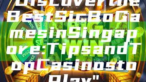 "Discover the Best Sic Bo Games in Singapore: Tips and Top Casinos to Play"