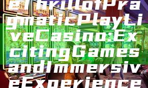 "Discover the Thrill of Pragmatic Play Live Casino: Exciting Games and Immersive Experience"