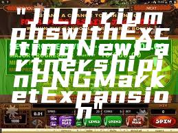 "JILI Triumphs with Exciting New Partnership in PNG Market Expansion"