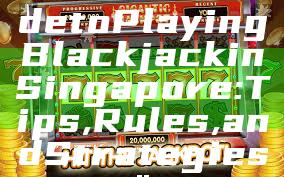 "Ultimate Guide to Playing Blackjack in Singapore: Tips, Rules, and Strategies"